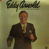 Eddy Arnold - I Wish That I Had Loved You Better